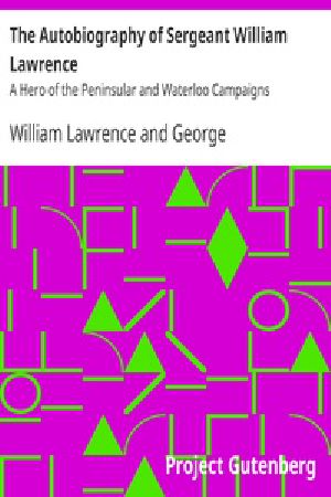 [Gutenberg 29263] • The Autobiography of Sergeant William Lawrence / A Hero of the Peninsular and Waterloo Campaigns